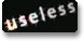 Useless